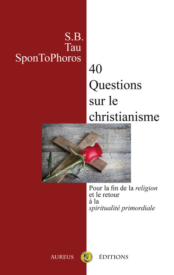 40 Questions sur le Christianisme : pour la fin de la religion et le retour à la spiritualité primor