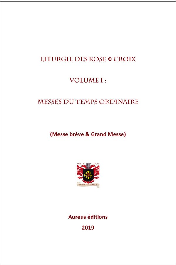 Liturgie des Rose+Croix, volume I. Messes du temps ordinaire